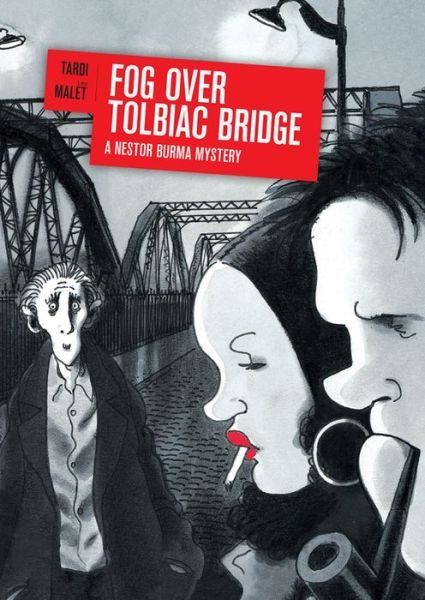 Fog Over Tolbiac Bridge: A Nestor Burma Mystery - Jacques Tardi - Books - Fantagraphics - 9781606997055 - July 20, 2017
