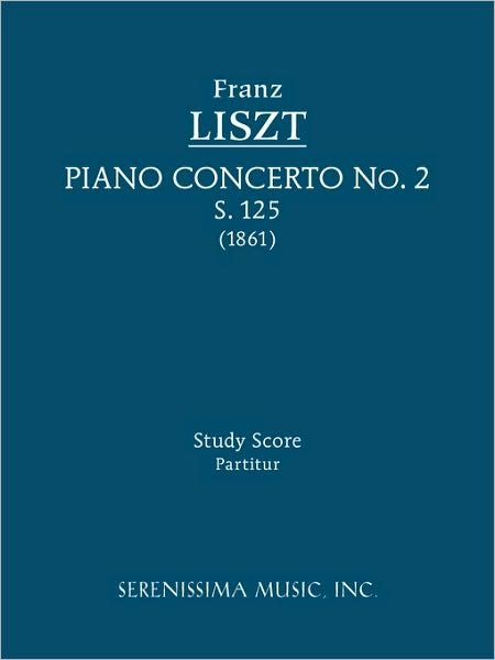 Piano Concerto No. 2, S. 125: Study Score - Franz Liszt - Książki - Serenissima Music, Incorporated - 9781608740055 - 30 kwietnia 2010