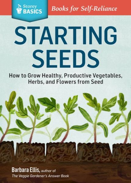 Cover for Barbara W. Ellis · Starting Seeds: How to Grow Healthy, Productive Vegetables, Herbs, and Flowers from Seed. A Storey BASICS® Title (Paperback Book) (2013)