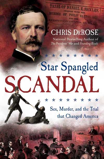 Cover for Chris DeRose · Star Spangled Scandal: Sex, Murder, and the Trial that Changed America (Hardcover Book) (2019)