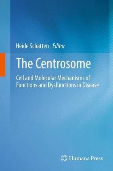 Cover for Heide Schatten · The Centrosome: Cell and Molecular Mechanisms of Functions and Dysfunctions in Disease (Taschenbuch) [2012 edition] (2014)