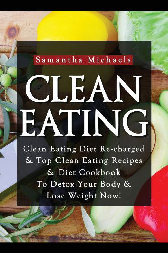 Cover for Samantha Michaels · Clean Eating :clean Eating Diet Re-charged (Paperback Bog) (2013)