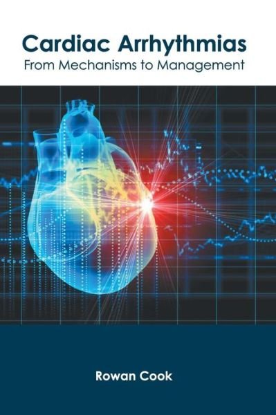 Cover for Rowan Cook · Cardiac Arrhythmias: From Mechanisms to Management (Innbunden bok) (2019)