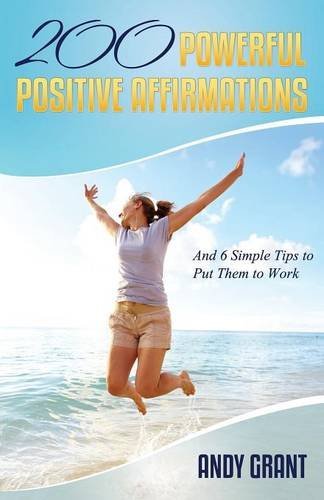 Cover for Andy Grant · 200 Powerful Positive Affirmations and 6 Simple Tips to Put Them to Work (For You!) (Paperback Book) (2013)