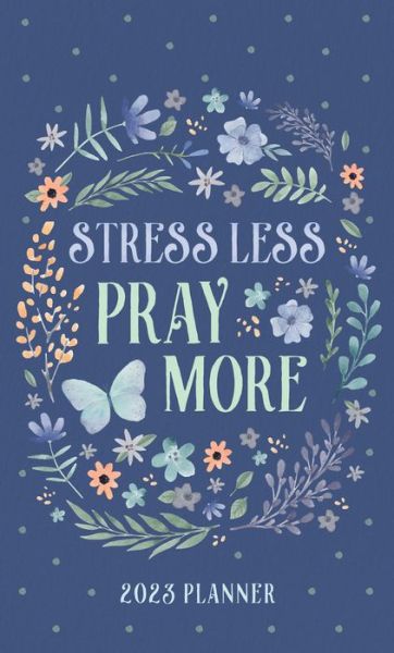 2023 Planner Stress Less, Pray More - Compiled By Barbour Staff - Books - Barbour Publishing - 9781636093055 - July 1, 2022