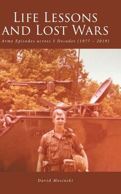 Life Lessons and Lost Wars: Army Episodes across 5 Decades (1977 - 2019) - David Mosinski - Books - Fulton Books - 9781638606055 - August 6, 2021