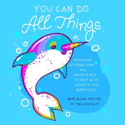 Cover for Kate Allan · You Can Do All Things: Drawings, Affirmations and Mindfulness to Help With Anxiety and Depression (Book Gift for Women) - Latest Kate (Paperback Book) (2023)