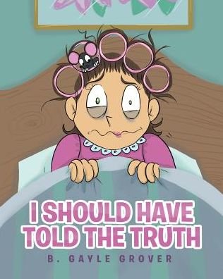 Cover for B Gayle Grover · I Should Have Told the Truth (Paperback Bog) (2018)