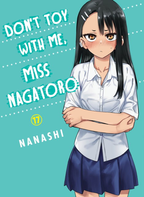 Don't Toy With Me Miss Nagatoro, Volume 17 - Nanashi - Books - Vertical Inc. - 9781647293055 - August 27, 2024