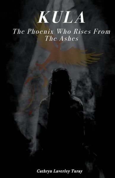 Cathryn Laverley Turay · Kula: The Phoenix Who Rises From The Ashes (Paperback Bog) (2020)