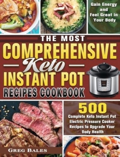 Cover for Greg Bales · The Most Comprehensive Keto Instant Pot Recipes Cookbook (Hardcover Book) (2020)