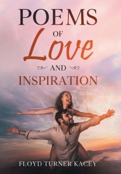 Cover for Floyd Turner Kacey · Poems of Love and Inspiration (Hardcover Book) (2021)