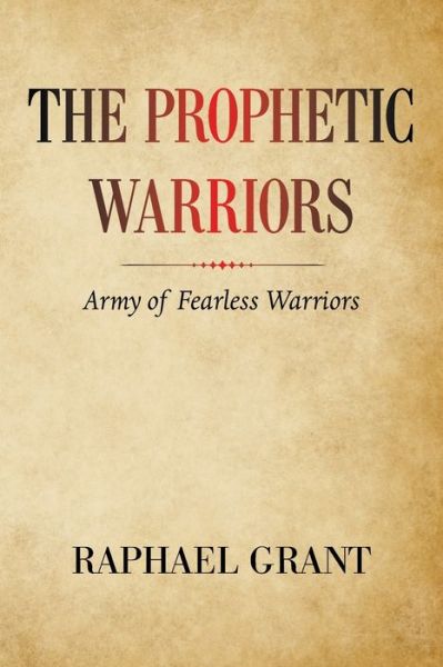 Cover for Raphael Grant · The Prophetic Warriors: Army of Fearless Warriors (Pocketbok) (2021)