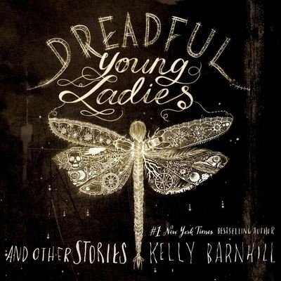 Cover for Kelly Barnhill · Dreadful Young Ladies and Other Stories Lib/E (CD) (2018)