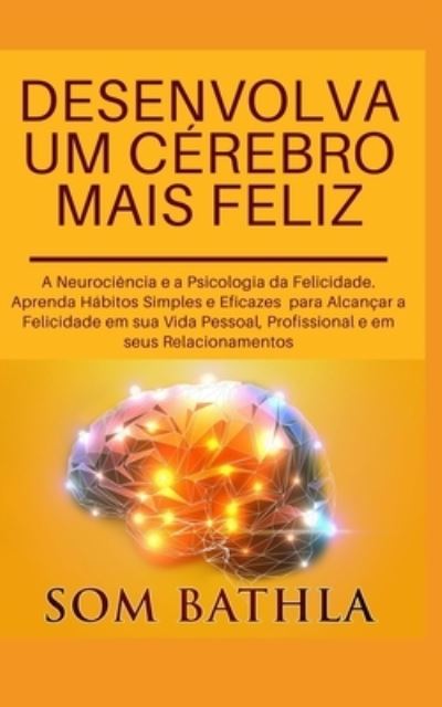 Cover for Som Bathla · Desenvolva Um CÉrebro Mais Feliz (Book) (2019)