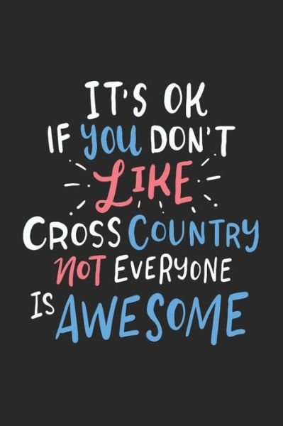 Cover for Funny Notebooks · It's Ok If You Don't Like Cross Country Not Everyone Is Awesome (Taschenbuch) (2019)