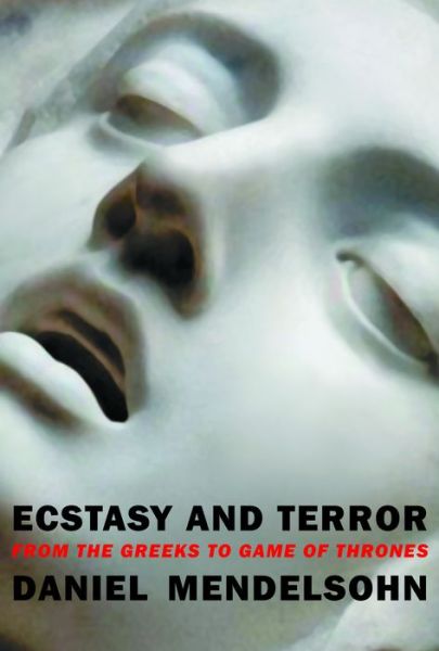 Cover for Daniel Mendelsohn · Ecstasy and Terror : From the Greeks to Game of Thrones (Paperback Book) (2019)