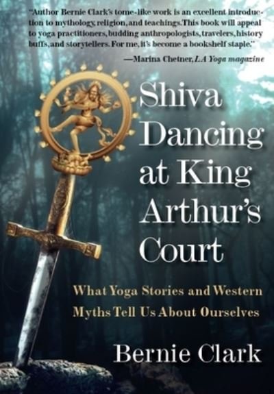 Cover for Bernie Clark · Shiva Dancing at King Arthur's Court: What Yoga Stories and Western Myths Tell Us About Ourselves (Pocketbok) (2022)