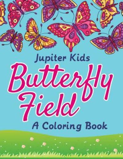 Cover for Jupiter Kids · Butterfly Field (A Coloring Book) (Paperback Book) (2015)