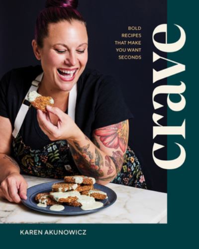 Cover for Karen Akunowicz · Crave: Bold Recipes That Make You Want Seconds (Hardcover Book) (2023)