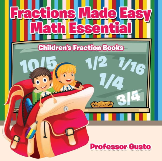 Cover for Professor Gusto · Fractions Made Easy Math Essentials : Children's Fraction Books (Paperback Book) (2016)