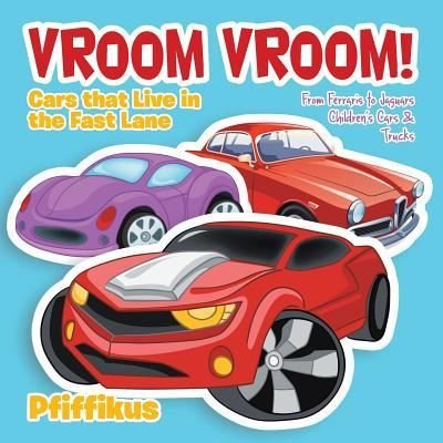 Vroom Vroom! Cars That Live in the Fast Lane - Pfiffikus - Kirjat - Traudl Whlke - 9781683776055 - keskiviikko 8. kesäkuuta 2016