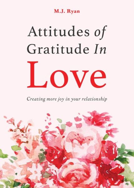 Cover for M.J. Ryan · Attitudes of Gratitude in Love: Creating More Joy in Your Relationship (Relationship Goals, Romantic Relationships, Gratitude Book) (Paperback Book) (2023)