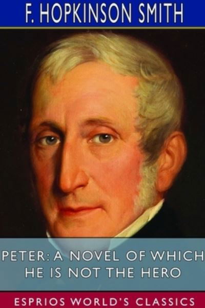 Cover for F Hopkinson Smith · Peter: A Novel of Which He is Not the Hero (Esprios Classics) (Pocketbok) (2024)