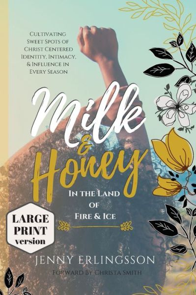 Cover for Jenny Erlingsson · Milk and Honey in the Land of Fire and Ice : Cultivating Sweet Spots of Christ- Centered Identity, Intimacy, and Influence in Every Season (Paperback Book) (2020)