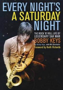 Cover for Bobby Keys · Every Night's a Saturday Night: The Rock 'n' Roll Life of Legendary Sax Man Bobby Keys (Hardcover bog) (2012)