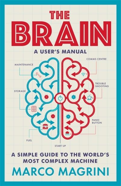 The Brain: A User's Manual: A simple guide to the world's most complex machine - Marco Magrini - Bøger - Octopus Publishing Group - 9781780725055 - 2. september 2021