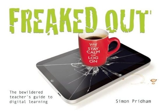 Cover for Simon Pridham · Freaked Out: The Bewildered Teachers Guide to Digital Learning (Paperback Bog) (2014)