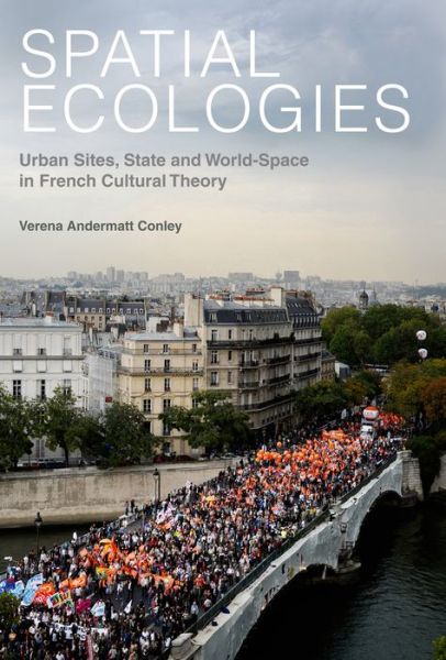 Cover for Andermatt Conley, Verena (Department Of Romance Languages And Literatures, Harvard University (United States)) · Spatial Ecologies: Urban Sites, State and World-Space in French Cultural Theory - Contemporary French and Francophone Cultures (Paperback Book) (2014)