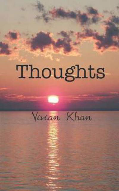 Thoughts - Vivian Khan - Książki - New Generation Publishing - 9781785072055 - 9 stycznia 2015