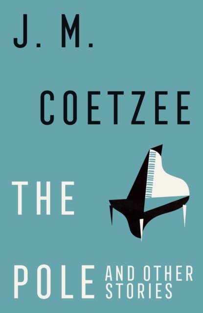 Cover for J.M. Coetzee · The Pole and Other Stories (Hardcover Book) (2023)