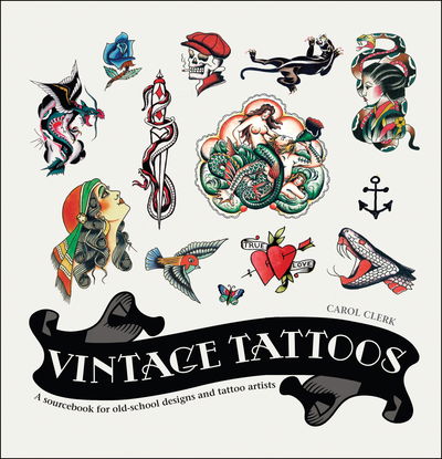 Cover for Carol Clerk · Vintage Tattoos: A Sourcebook for Old-School Designs and Tattoo Artists (Hardcover Book) (2018)