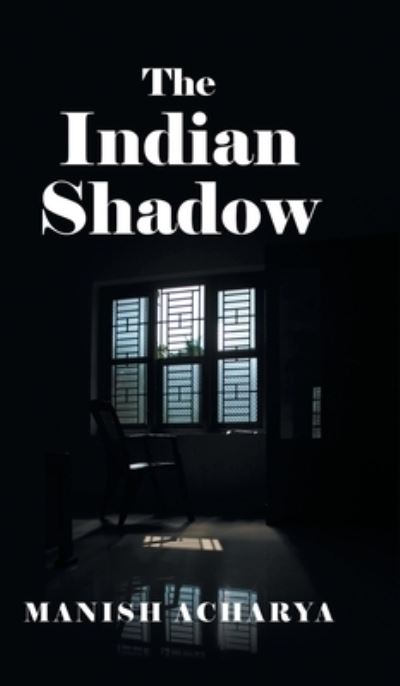 The Indian Shadow - Manish Acharya - Books - New Generation Publishing - 9781800317055 - October 15, 2020