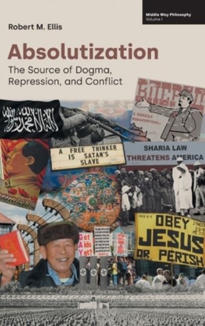 Absolutization: The Source of Dogma, Repression, and Conflict - Middle Way Philosophy - Robert M Ellis - Bücher - Equinox Publishing Ltd - 9781800502055 - 20. Oktober 2022