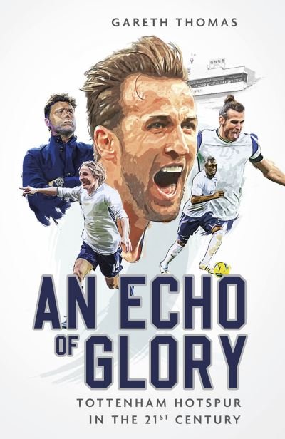 Cover for Gareth Thomas · An Echo of Glory: Tottenham Hotspur in the 21st Century (Hardcover bog) (2023)