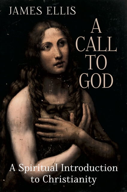 Cover for Ellis, James (Hermitix Podcast) · A Call to God: A Spiritual Introduction to Christianity (Paperback Book) (2024)