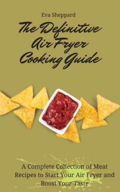 Cover for Eva Sheppard · The Definitive Air Fryer Cooking Guide (Hardcover Book) (2021)