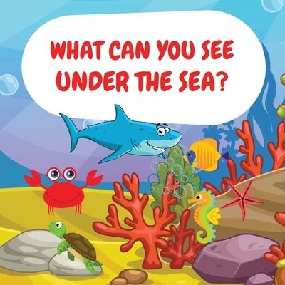 Cover for Camelia Jacobs · What can you see under the sea?: Sea Animals Children Picture Book to Read Aloud (Paperback Book) (2021)