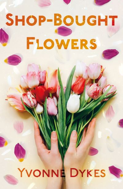 Cover for Yvonne Dykes · Shop-Bought Flowers (Paperback Book) (2024)