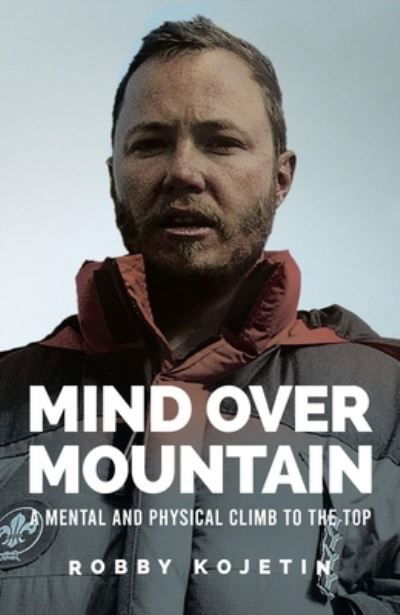 Cover for Robby Kojetin · Mind Over Mountain: A Mental and Physical Climb to the Top (Paperback Book) (2020)