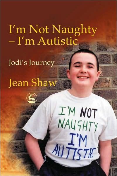 I'm not Naughty - I'm Autistic: Jodi's Journey - Jean Shaw - Kirjat - Jessica Kingsley Publishers - 9781843101055 - keskiviikko 19. kesäkuuta 2002