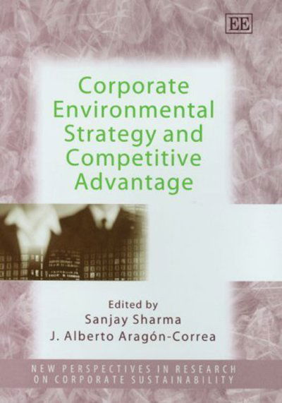 Cover for Sanjay Sharma · Corporate Environmental Strategy and Competitive Advantage - New Perspectives in Research on Corporate Sustainability series (Hardcover Book) (2005)