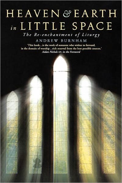 Cover for Andrew Burnham · Heaven and Earth in Little Space: the Re-enchantment of Liturgy (Pocketbok) (2010)