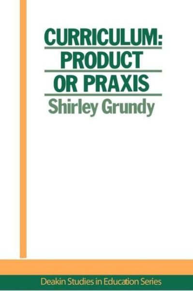 Curriculum: Product Or Praxis? - USA. Shirley Grundy University of New England - Livros - Taylor & Francis Ltd - 9781850002055 - 7 de setembro de 1987