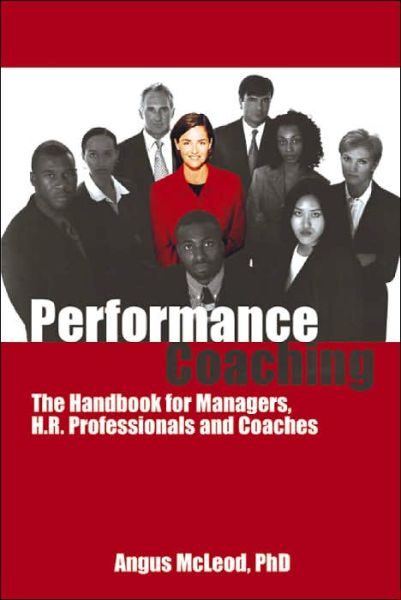 Cover for Angus McLoed PhD · Performance Coaching: The Handbook for Managers, HR Professionals and Coaches (Paperback Book) (2003)