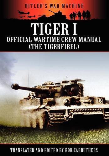 Cover for Bob Carruthers · Tiger I - Official Wartime Crew Manual (The Tigerfibel) - Hitler's War Machine (Paperback Book) (2011)